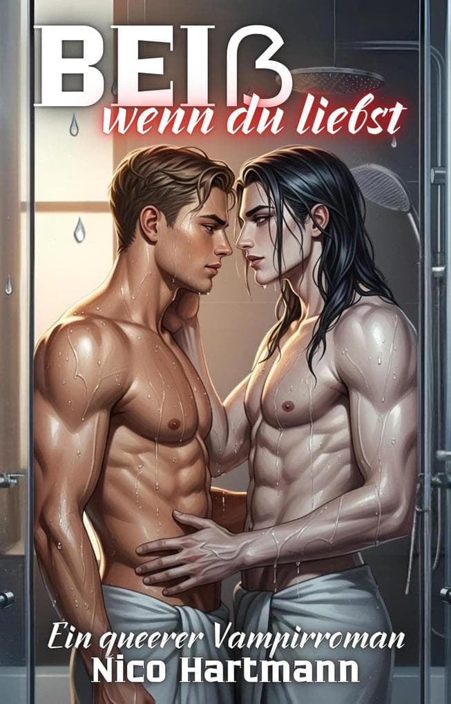 Beiß, wenn du liebst: Ein queerer Vampirroman