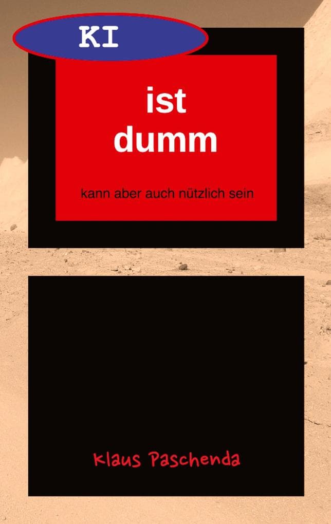 KI ist dumm - Eine allgemein verständliche Beschreibung von generativer KI-Software und ihren Möglichkeiten