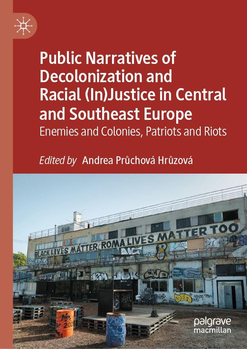 Public Narratives of Decolonization and Racial (In)Justice in Central and Southeast Europe