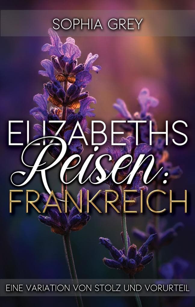 Elizabeths Reisen: Frankreich: Eine Variation von Stolz und Vorurteil (Elizabeth im Ausland, #2)