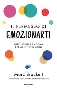 Il permesso di emozionarti. Intelligenza emotiva per adulti e bambini