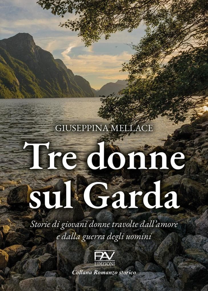 Tre donne sul Garda. Storie di giovani donne travolte dall'amore e dalla guerra degli uomini