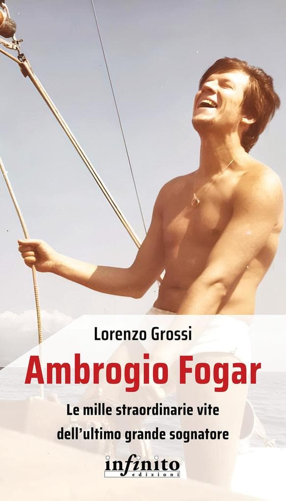Ambrogio Fogar. Le mille straordinarie vite dell'ultimo grande sognatore