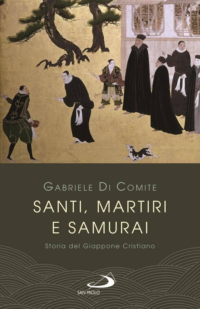 Santi, martiri e samurai. Storia del Giappone cristiano