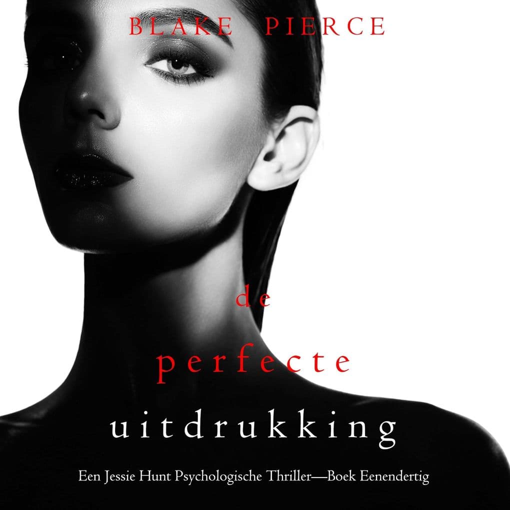 De Perfecte Uitdrukking (Een Jessie Hunt Psychologische ThrillerBoek Eenendertig)