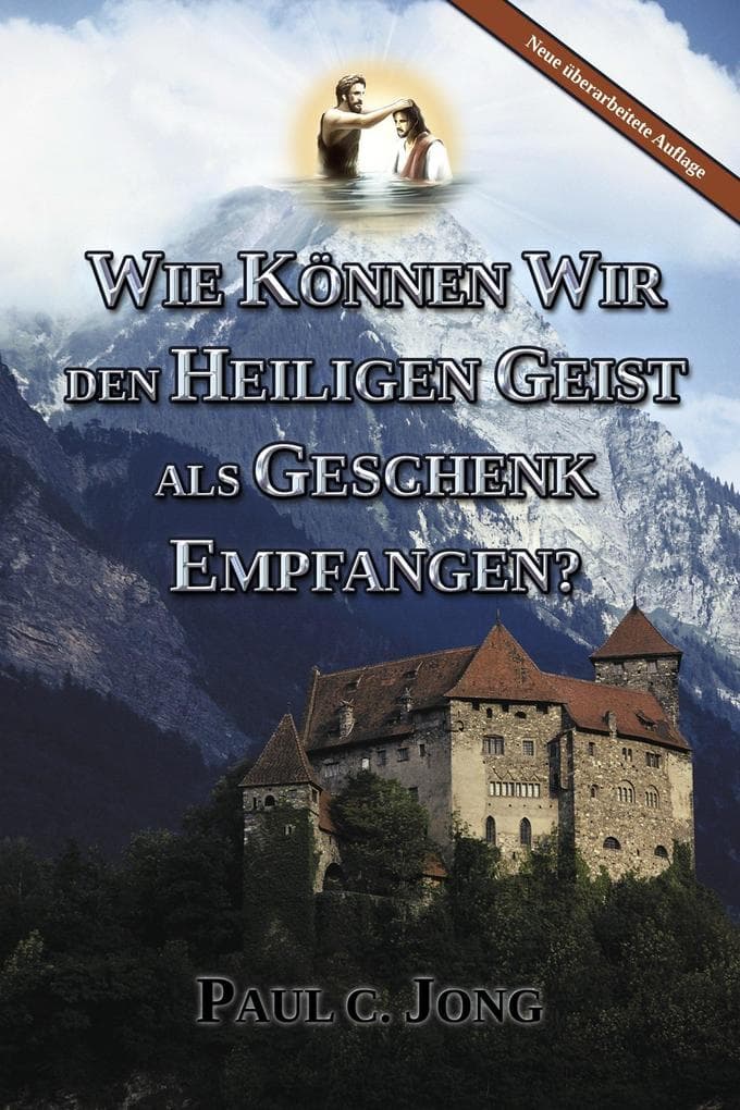 WIE KÖNNEN WIR DEN HEILIGEN GEIST ALS GESCHENK EMPFANGEN? [Neue überarbeitete Auflage] (Deutsch)