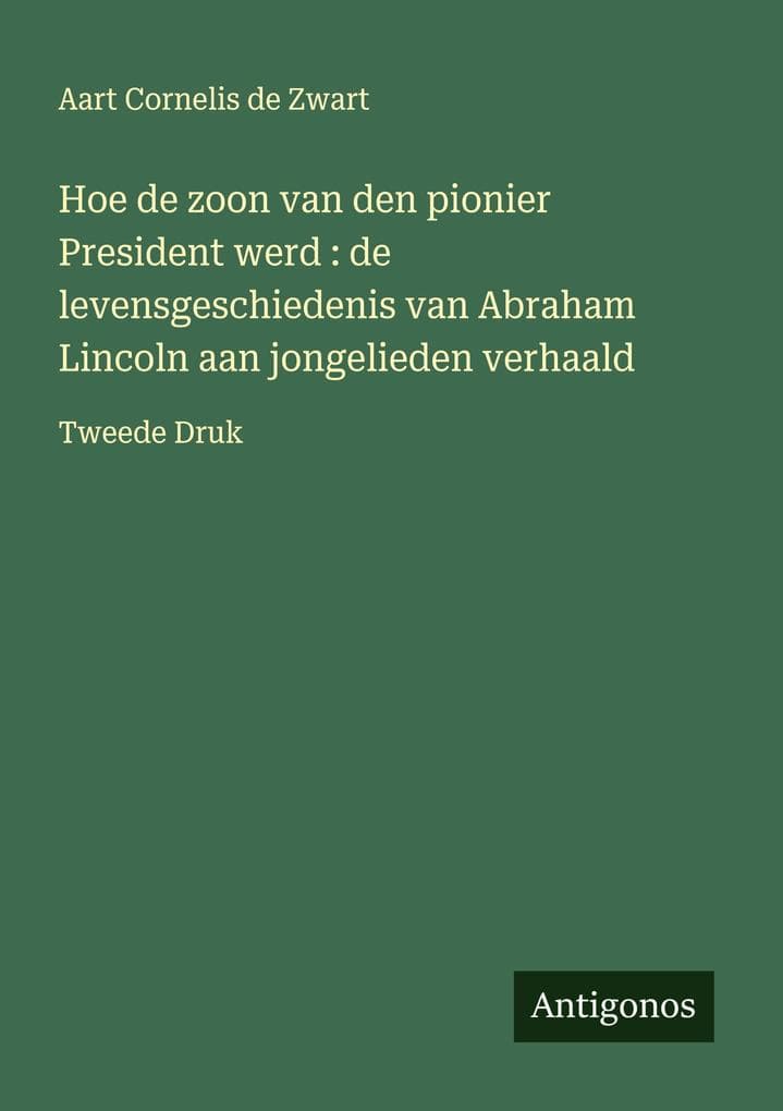 Hoe de zoon van den pionier President werd : de levensgeschiedenis van Abraham Lincoln aan jongelieden verhaald