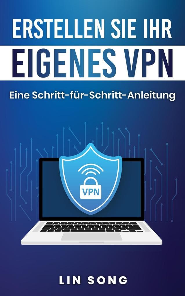 Erstellen Sie Ihr eigenes VPN: Eine Schritt-für-Schritt-Anleitung