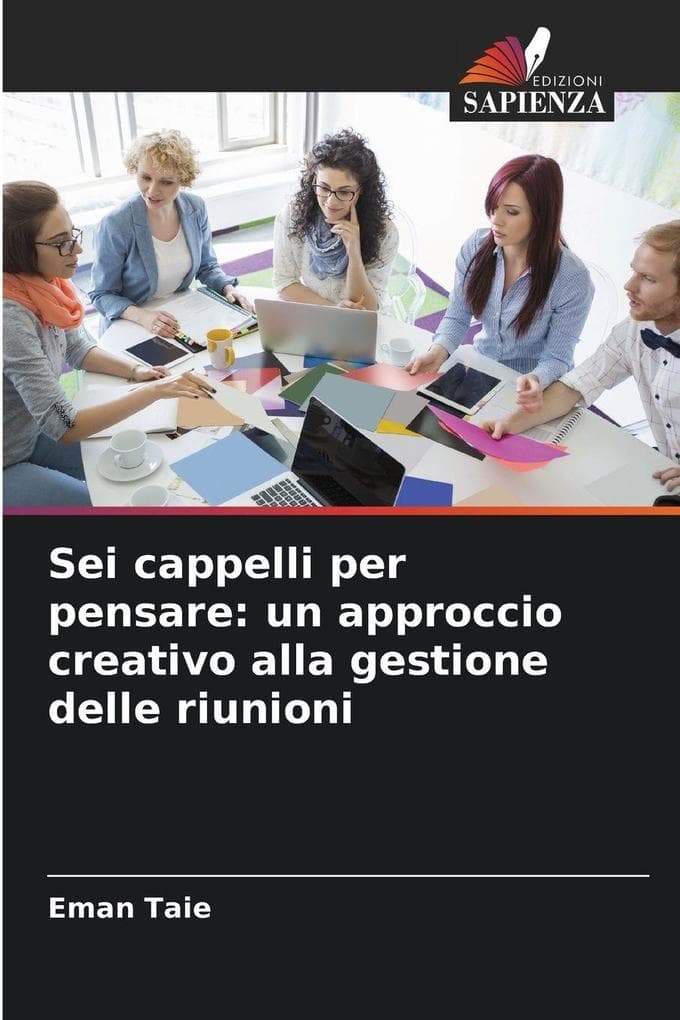 Sei cappelli per pensare: un approccio creativo alla gestione delle riunioni
