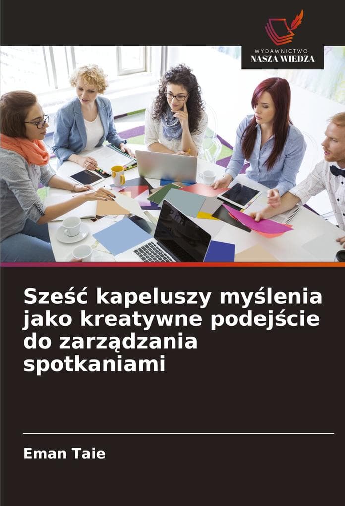 Sze kapeluszy mylenia jako kreatywne podejcie do zarzdzania spotkaniami
