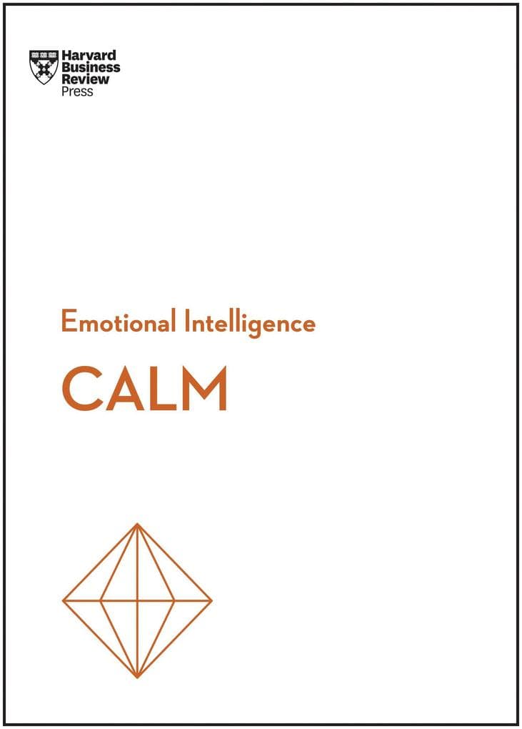 Calm (HBR Emotional Intelligence Series)