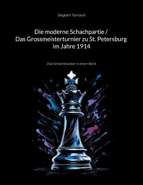 Die moderne Schachpartie / Das Grossmeisterturnier zu St. Petersburg im Jahre 1914