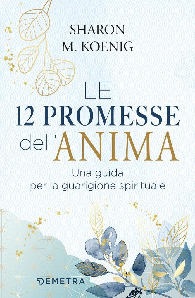 Le 12 promesse dell'anima. Una guida per la guarigione spirituale