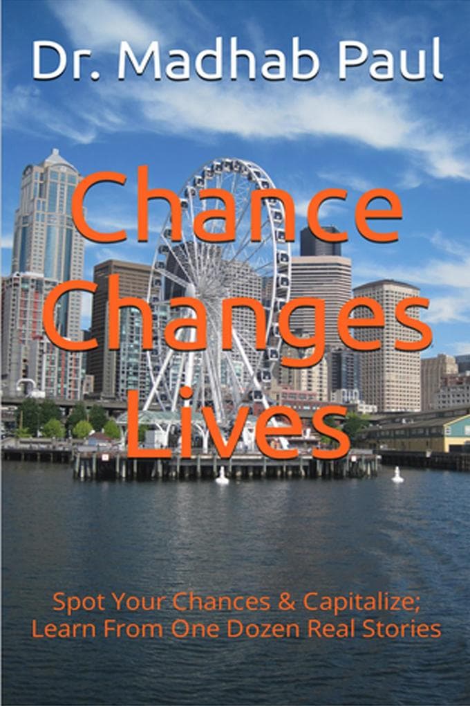 Chance Changes Lives: Spot Your Chances & Capitalize; Learn from One Dozen Real Stories