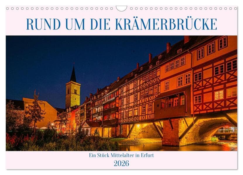 Rund um die Krämerbrücke - Ein Stück Mittelalter in Erfurt (Wandkalender 2026 DIN A3 quer), CALVENDO Monatskalender