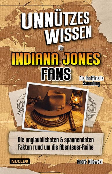 Unnützes Wissen für Indiana Jones Fans - Die inoffizielle Sammlung