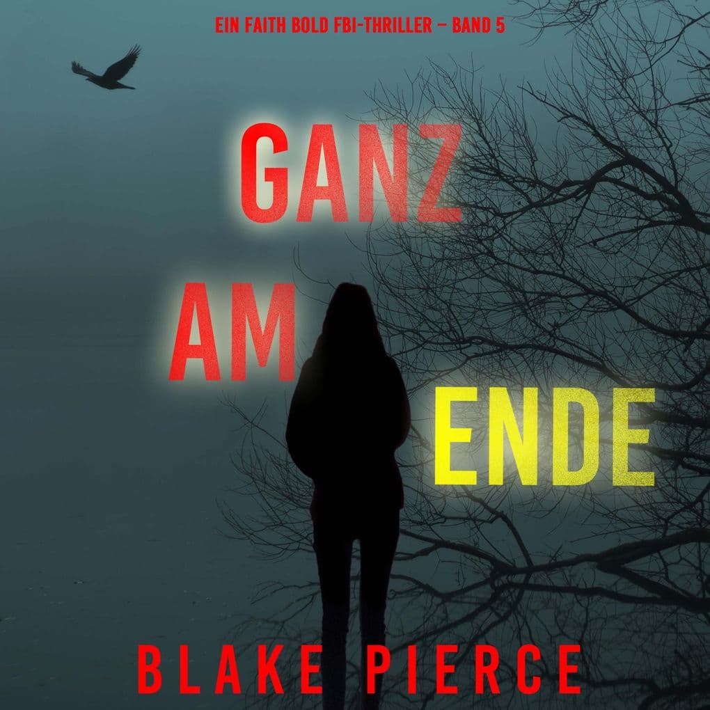 Ganz am Ende (Ein Faith Bold FBI-Thriller Band 5)