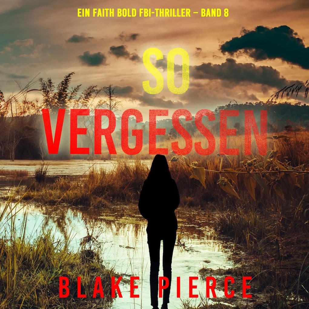 So Vergessen (Ein Faith Bold FBI-Thriller Band 8)