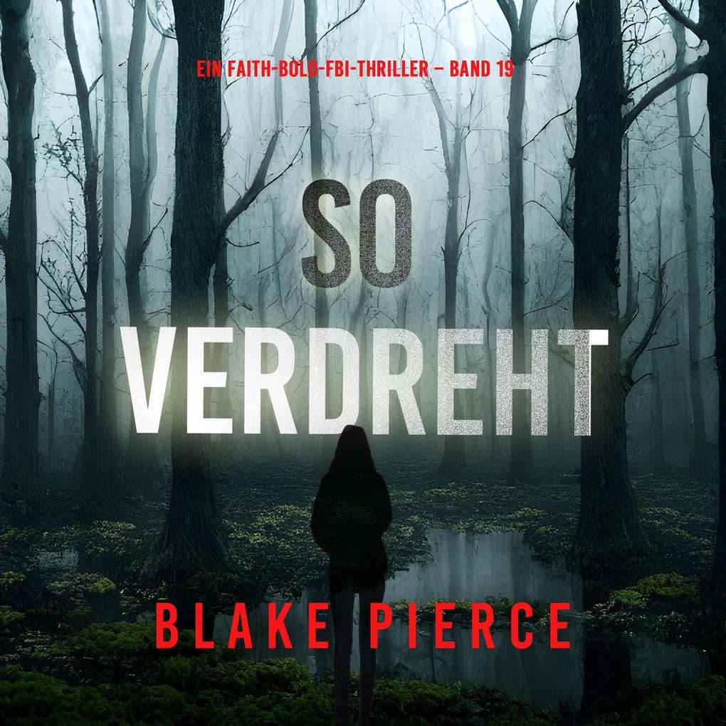 So verdreht (Ein Faith-Bold-FBI-Thriller Band 19)