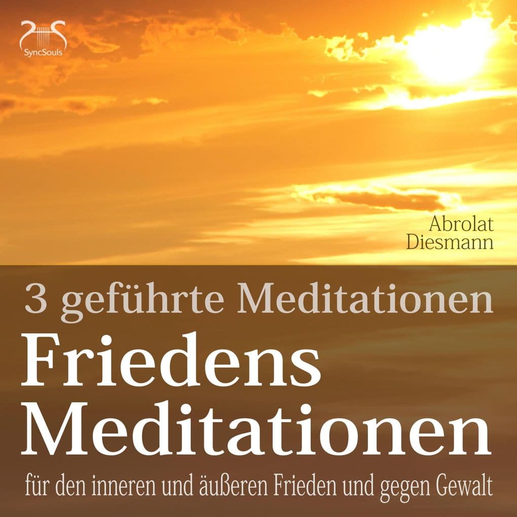Friedensmeditationen - 3 Meditationen für den inneren und äußeren Frieden und gegen Gewalt