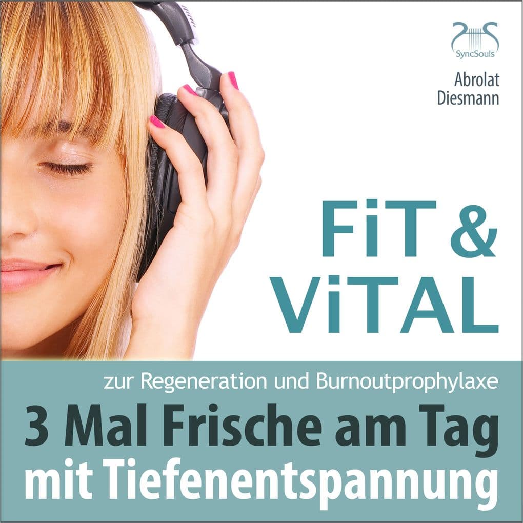 Fit und Vital mit Tiefenentspannung zur Regeneration und Burnout Prophylaxe - 3 mal Frische für den Tag