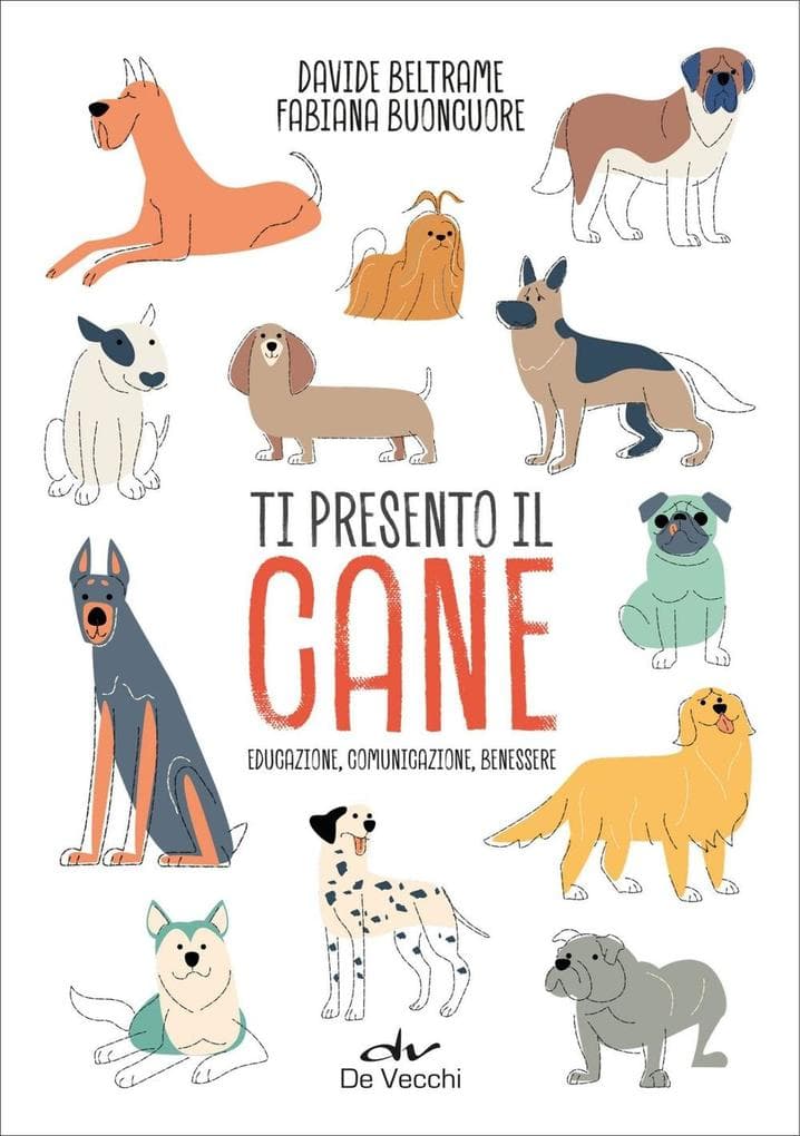 Ti presento il cane. Educazione, comunicazione, benessere