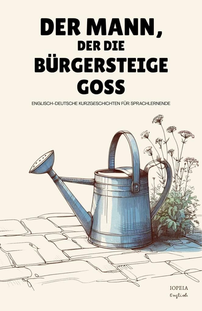 Der Mann, Der Die Bürgersteige Goss: Englisch-Deutsche Kurzgeschichten für Sprachlernende