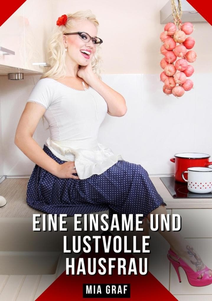 Eine einsame und lustvolle Hausfrau