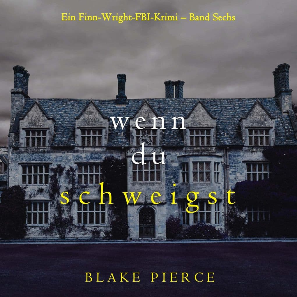 Wenn du schweigst (Ein Finn-Wright-FBI-Krimi Band Sechs)