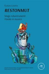 Restonmut. Mago rubastrumenti. Favola in musica