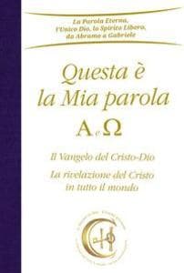 Questa è la mia parola. Alfa e Omega. Il Vangelo del Cristo-Dio. La rivelazione del Cristo in tutto il mondo