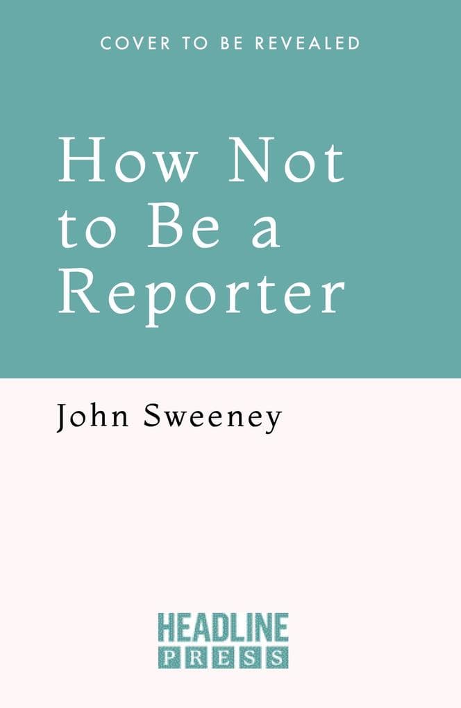How Not To Be A Reporter