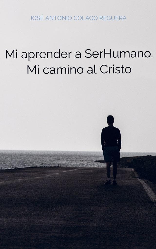 Mi aprender a SerHumano. Mi camino al Cristo