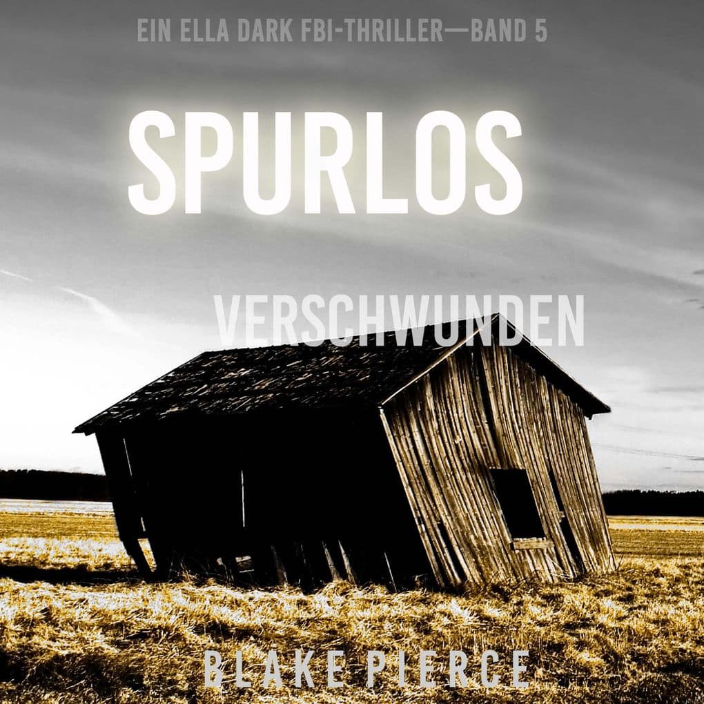 Spurlos Verschwunden (Ein Ella-Dark-Thriller Band 5)