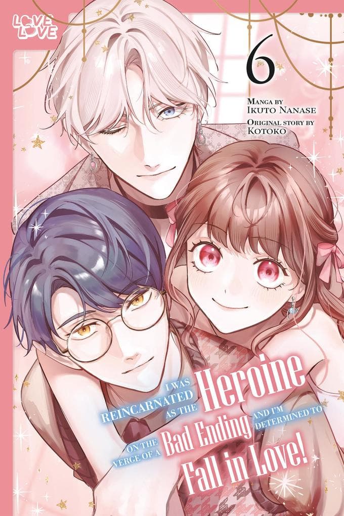 I Was Reincarnated as the Heroine on the Verge of a Bad Ending, and I'm Determined to Fall in Love!, Volume 6