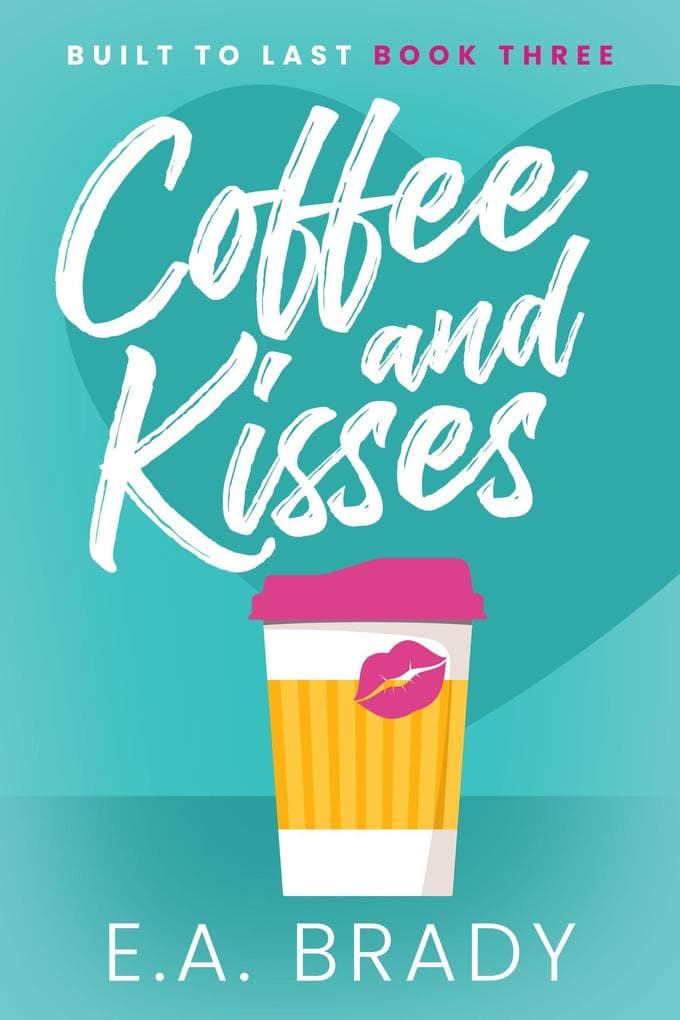 Coffee and Kisses (Built to Last, #3)