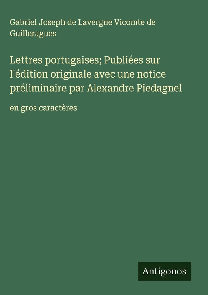 Lettres portugaises; Publiées sur l'édition originale avec une notice préliminaire par Alexandre Piedagnel