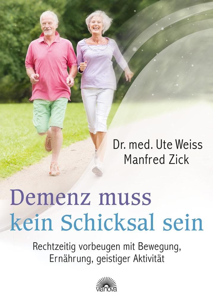 Demenz muss kein Schicksal sein. Rechtzeitig vorbeugen mit Bewegung, Ernahrung, geistiger Aktivitat