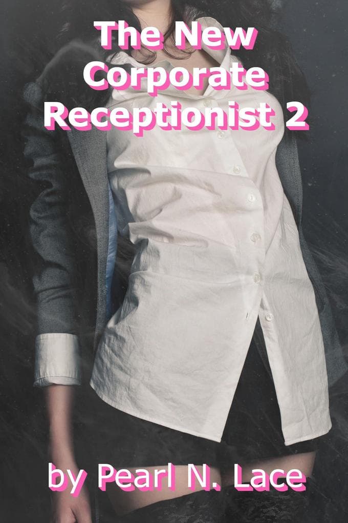 The New Corporate Receptionist 2 (Sexy Stories)