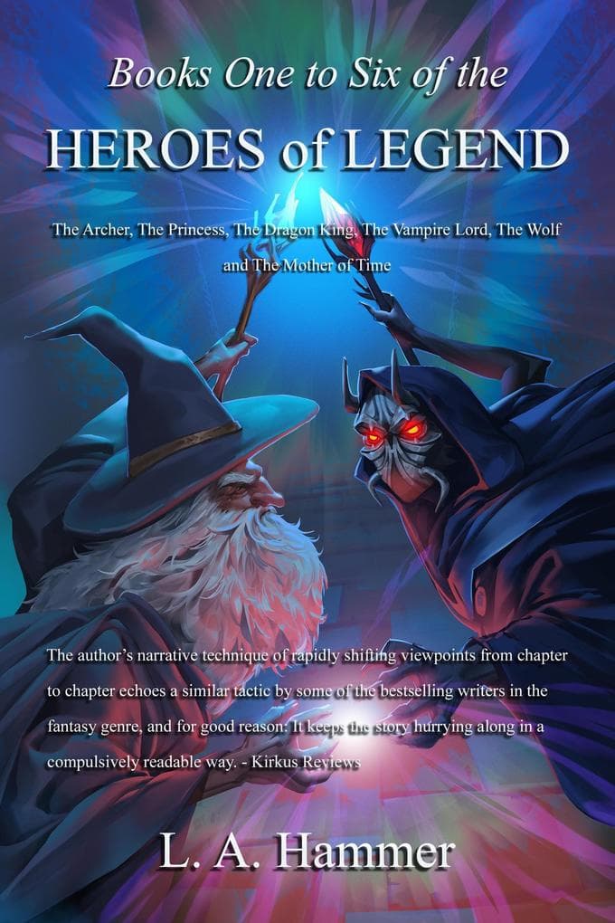 Books One to Six of the Heroes of Legend: The Archer, The Princess, The Dragon King, The Vampire Lord, The Wolf, and The Mother of Time (Books of Heroes of Legend Collection, #2)