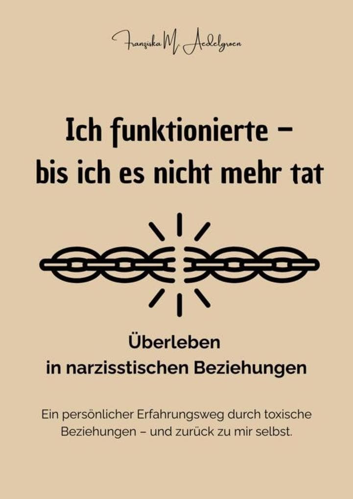 Ich funktionierte - bis ich es nicht mehr tat - Überleben in narzisstischen Beziehungen