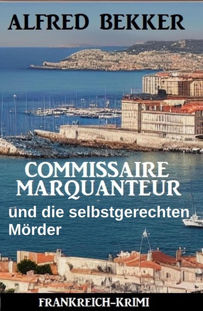 Commissaire Marquanteur und die selbstgerechten Mörder: Frankreich Krimi