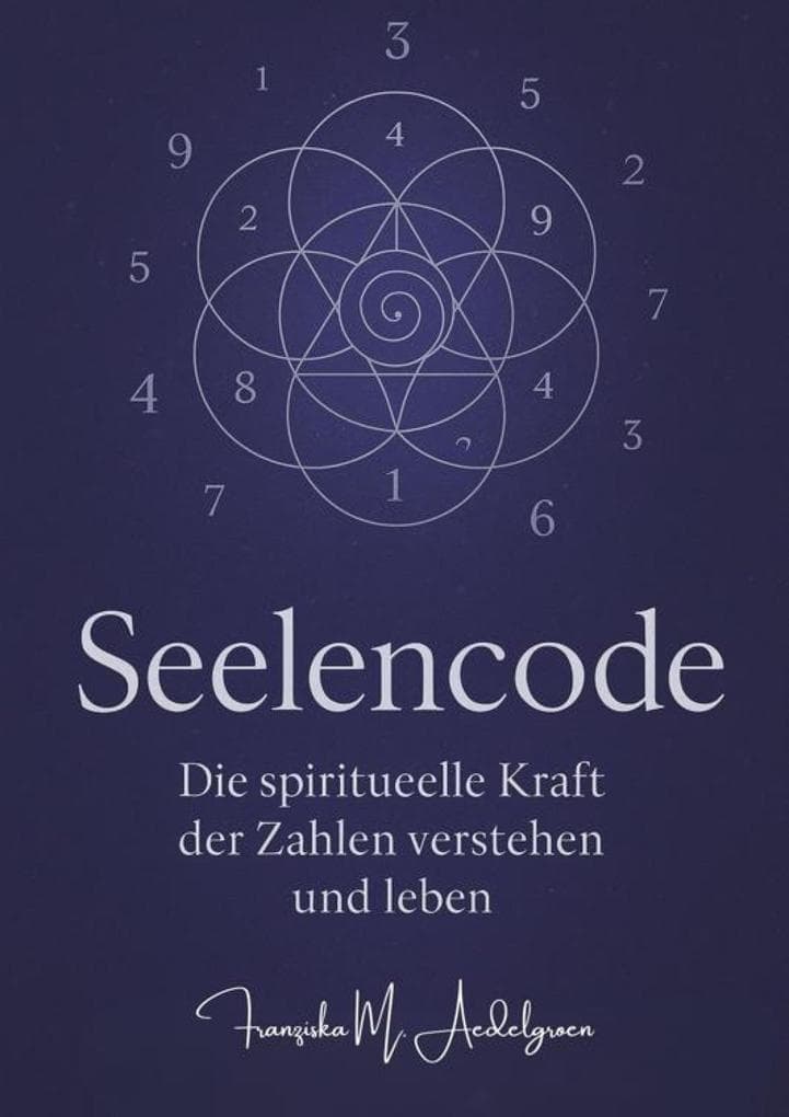 Seelencode - Die spirituelle Kraft der Zahlen verstehen und leben