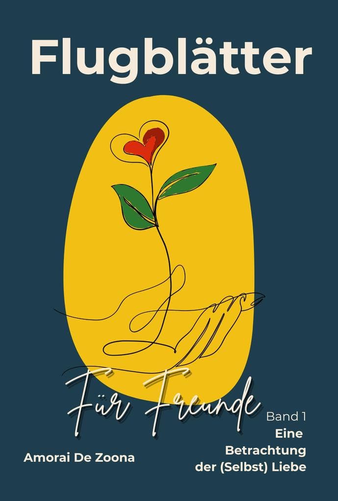 Eine Betrachtung der (Selbst) Liebe (Flugblätter für Freunde, #1)