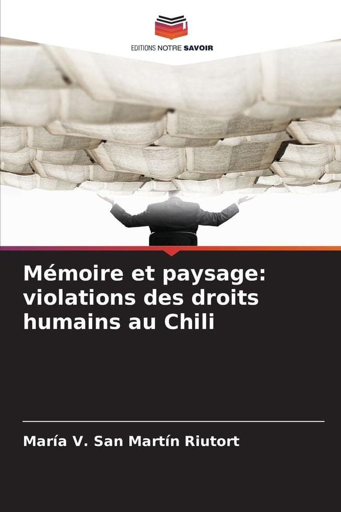 Mémoire et paysage: violations des droits humains au Chili