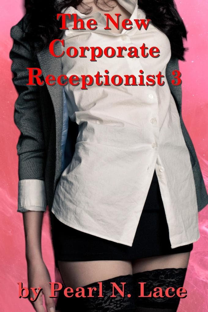 The New Corporate Receptionist 3 (Sexy Stories)