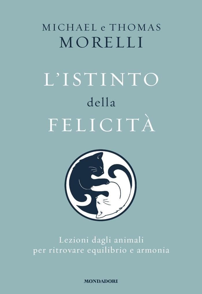 L' istinto della felicità. Lezioni dagli animali per ritrovare equilibrio e armonia