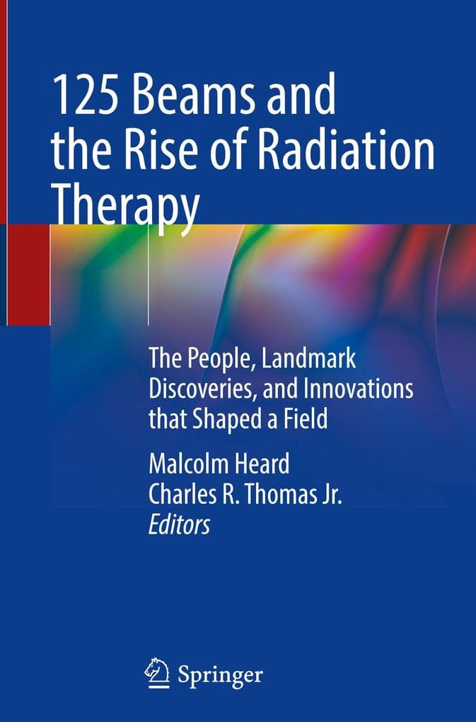 125 Beams and the Rise of Radiation Therapy