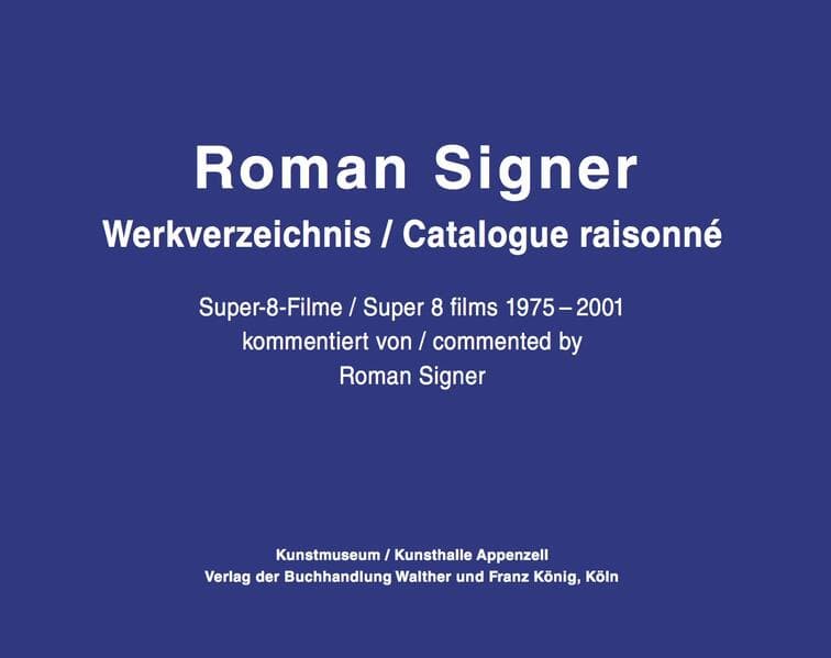 Roman Signer. Super-8 Filme 1975-2001. kommentiertes Werkverzeichnis / annotated Catalogue Raisonné