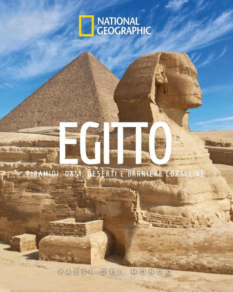 Egitto. Piramidi, oasi, deserti e barriere coralline. Paesi del mondo